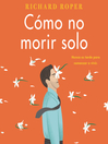 Cover image for How Not to Die Alone \ Cómo no morir solo (Spanish edition)